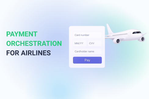 How Payment Orchestration Helps Airlines Boost Revenue and Reduce Declines