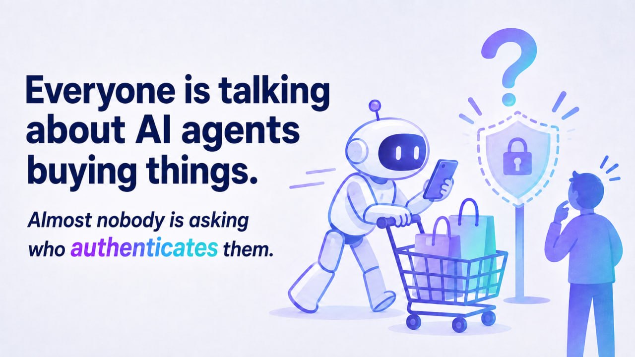 Everyone Is Talking About AI Agents Buying Things. Almost Nobody Is Asking Who Authenticates Them